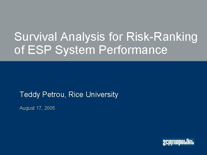 Survival Analysis for Risk-Ranking of ESP System Performance Teddy Petrou, Rice University August 17,