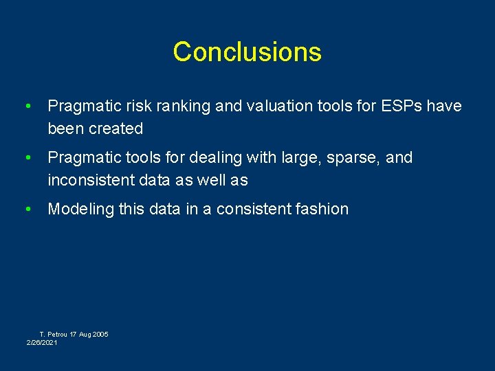 Conclusions • Pragmatic risk ranking and valuation tools for ESPs have been created •