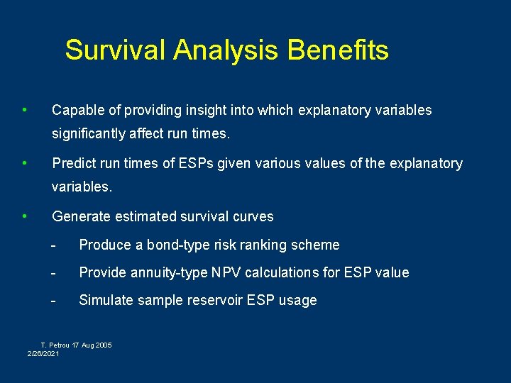Survival Analysis Benefits • Capable of providing insight into which explanatory variables significantly affect