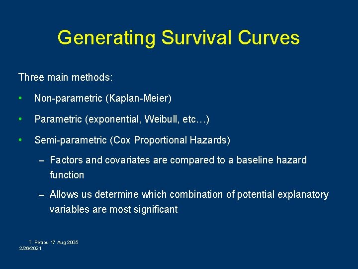 Generating Survival Curves Three main methods: • Non-parametric (Kaplan-Meier) • Parametric (exponential, Weibull, etc…)
