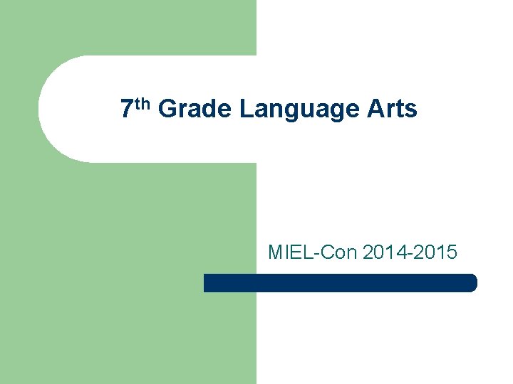 7 th Grade Language Arts MIEL-Con 2014 -2015 