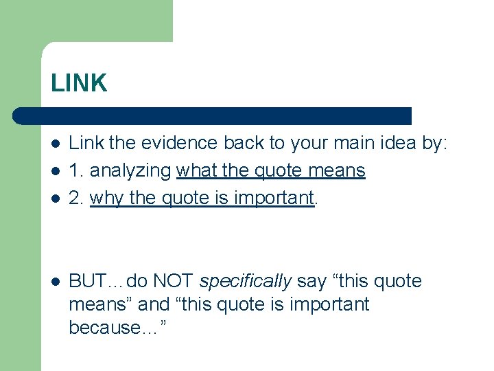 LINK l l Link the evidence back to your main idea by: 1. analyzing