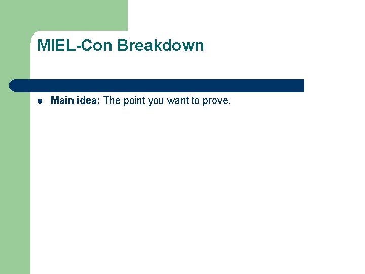 MIEL-Con Breakdown l Main idea: The point you want to prove. 