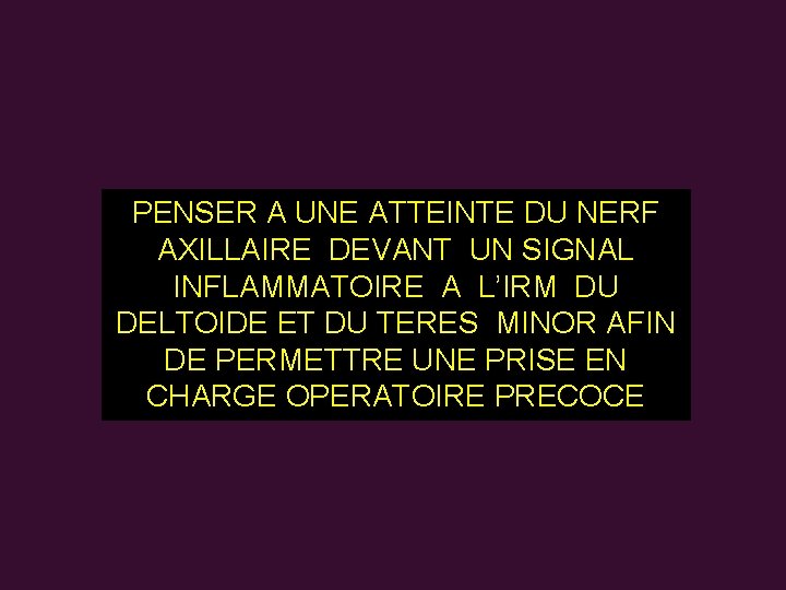 PENSER A UNE ATTEINTE DU NERF AXILLAIRE DEVANT UN SIGNAL INFLAMMATOIRE A L’IRM DU