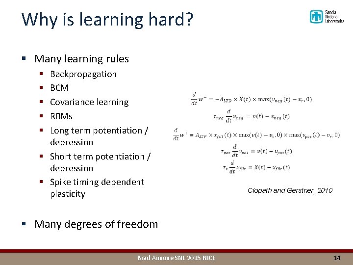 Why is learning hard? § Many learning rules Backpropagation BCM Covariance learning RBMs Long