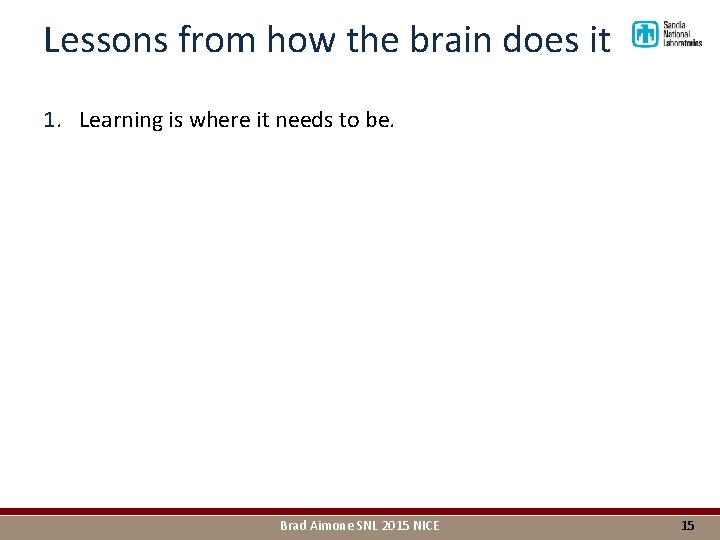 Lessons from how the brain does it 1. Learning is where it needs to