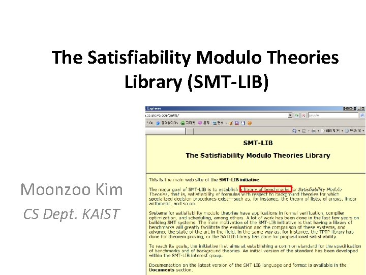 The Satisfiability Modulo Theories Library (SMT-LIB) Moonzoo Kim CS Dept. KAIST 
