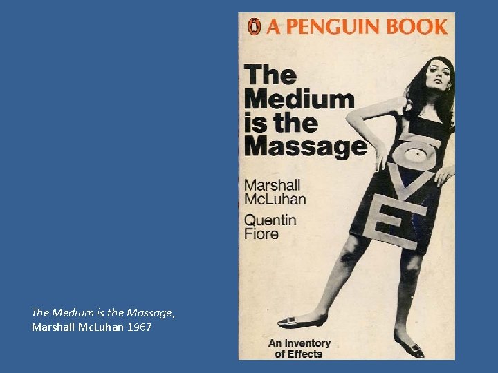 The Medium is the Massage, Marshall Mc. Luhan 1967 