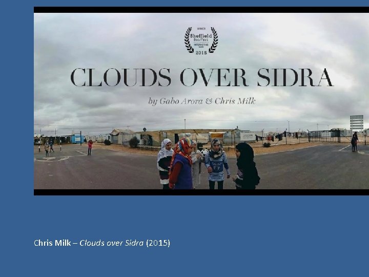 Chris Milk – Clouds over Sidra (2015) 