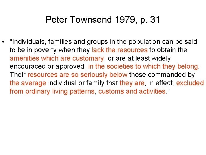 Peter Townsend 1979, p. 31 • "Individuals, families and groups in the population can