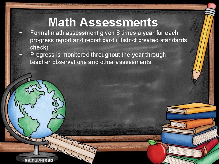 - Math Assessments Formal math assessment given 8 times a year for each progress