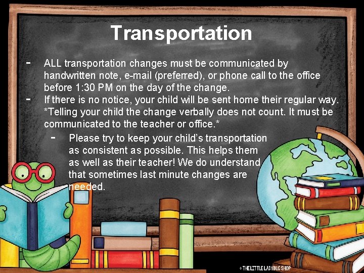 Transportation - ALL transportation changes must be communicated by handwritten note, e-mail (preferred), or