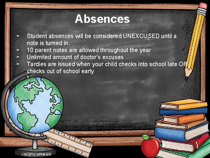 Absences - Student absences will be considered UNEXCUSED until a note is turned in.