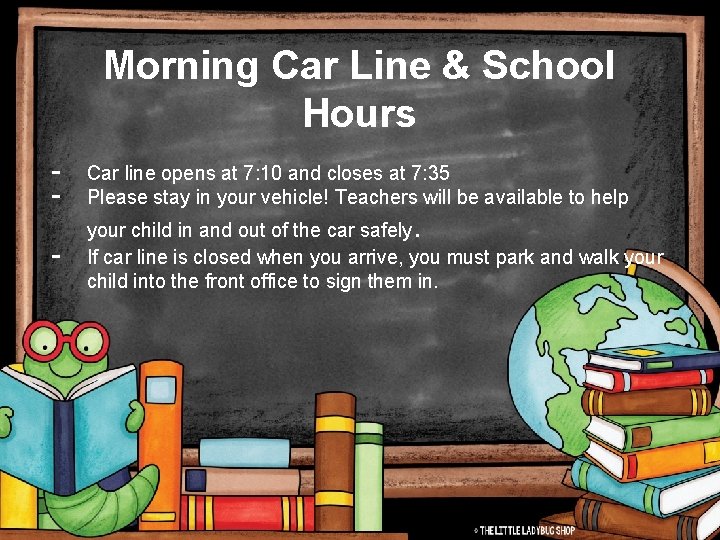 Morning Car Line & School Hours - Car line opens at 7: 10 and