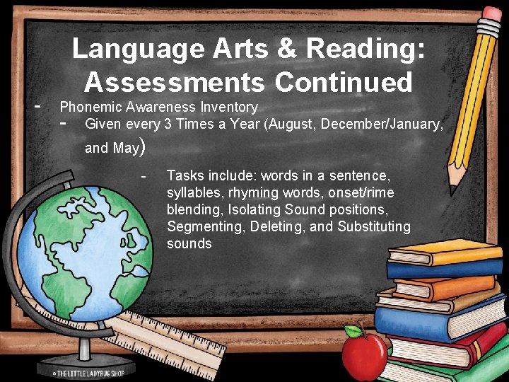 - Language Arts & Reading: Assessments Continued Phonemic Awareness Inventory - Given every 3