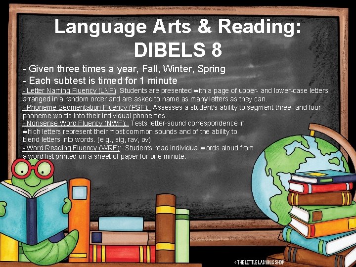 Language Arts & Reading: DIBELS 8 - Given three times a year, Fall, Winter,