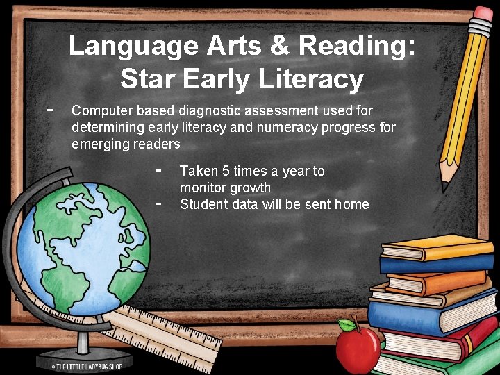 Language Arts & Reading: Star Early Literacy - Computer based diagnostic assessment used for