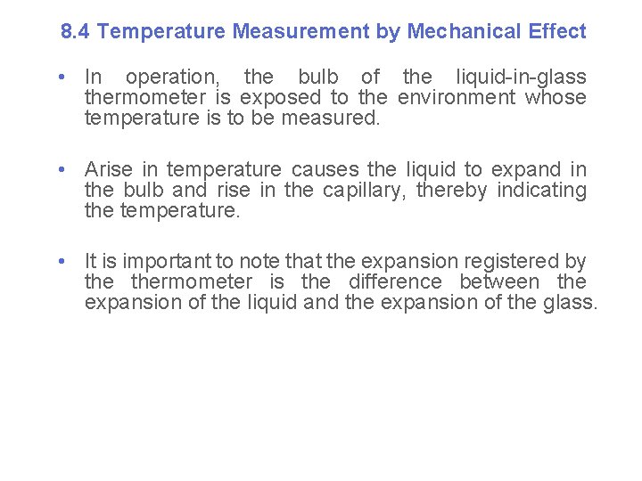 8. 4 Temperature Measurement by Mechanical Effect • In operation, the bulb of the