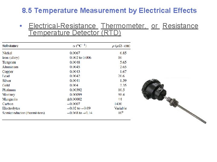 8. 5 Temperature Measurement by Electrical Effects • Electrical-Resistance Thermometer, or Resistance Temperature Detector