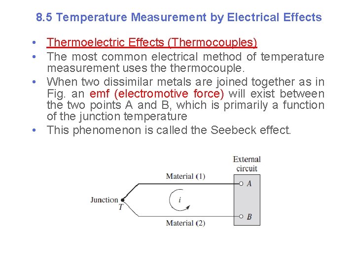 8. 5 Temperature Measurement by Electrical Effects • Thermoelectric Effects (Thermocouples) • The most