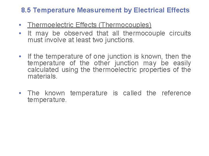 8. 5 Temperature Measurement by Electrical Effects • Thermoelectric Effects (Thermocouples) • It may