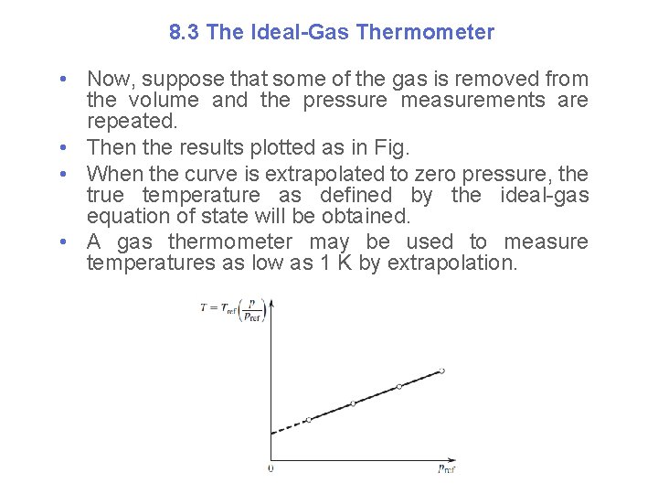 8. 3 The Ideal-Gas Thermometer • Now, suppose that some of the gas is