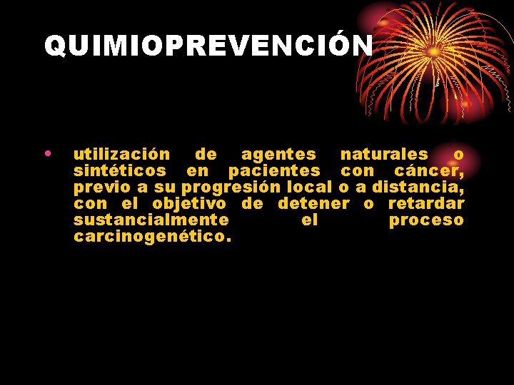 QUIMIOPREVENCIÓN • utilización de agentes naturales o sintéticos en pacientes con cáncer, previo a