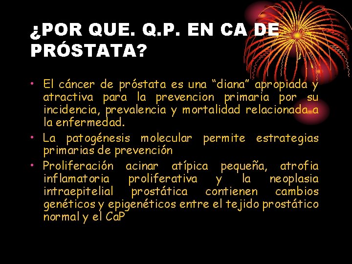 ¿POR QUE. Q. P. EN CA DE PRÓSTATA? • El cáncer de próstata es