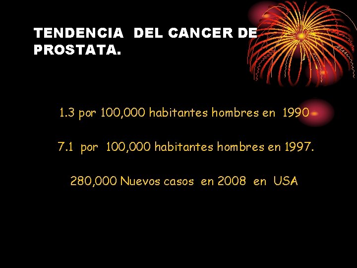 TENDENCIA DEL CANCER DE PROSTATA. 1. 3 por 100, 000 habitantes hombres en 1990