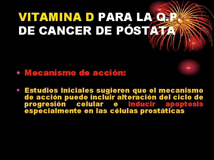 VITAMINA D PARA LA Q. P. DE CANCER DE PÓSTATA • Mecanismo de acción: