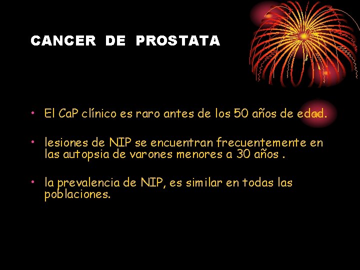 CANCER DE PROSTATA • El Ca. P clínico es raro antes de los 50