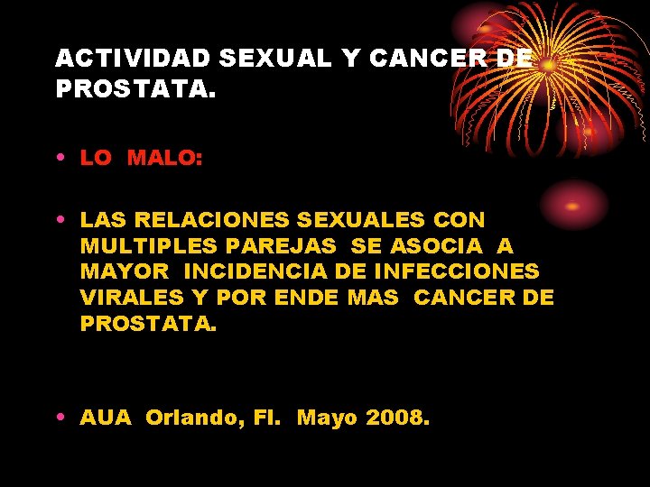 ACTIVIDAD SEXUAL Y CANCER DE PROSTATA. • LO MALO: • LAS RELACIONES SEXUALES CON