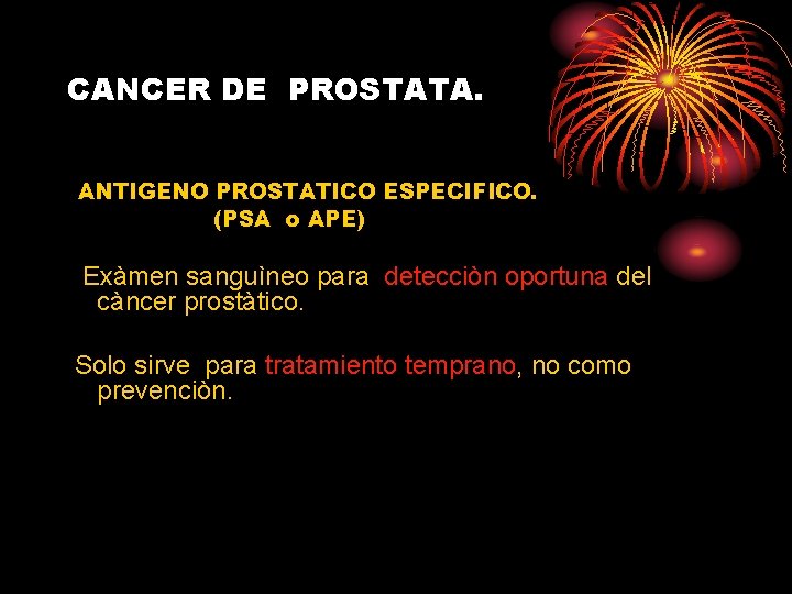 CANCER DE PROSTATA. ANTIGENO PROSTATICO ESPECIFICO. (PSA o APE) Exàmen sanguìneo para detecciòn oportuna