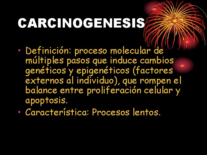 CARCINOGENESIS • Definición: proceso molecular de múltiples pasos que induce cambios genéticos y epigenéticos