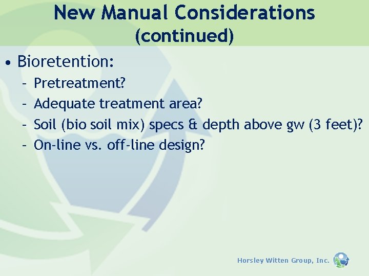 New Manual Considerations (continued) • Bioretention: – – Pretreatment? Adequate treatment area? Soil (bio