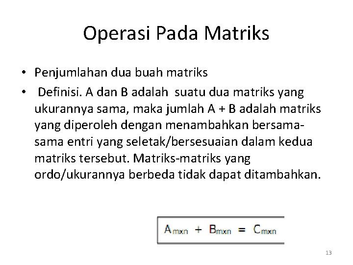 Operasi Pada Matriks • Penjumlahan dua buah matriks • Definisi. A dan B adalah