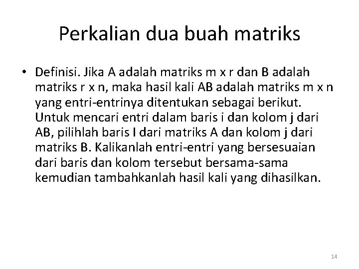 Perkalian dua buah matriks • Definisi. Jika A adalah matriks m x r dan