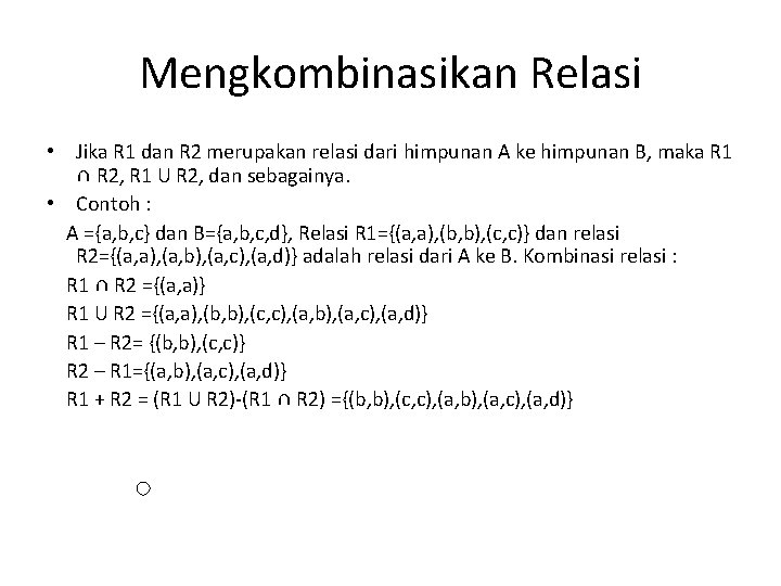 Mengkombinasikan Relasi • Jika R 1 dan R 2 merupakan relasi dari himpunan A