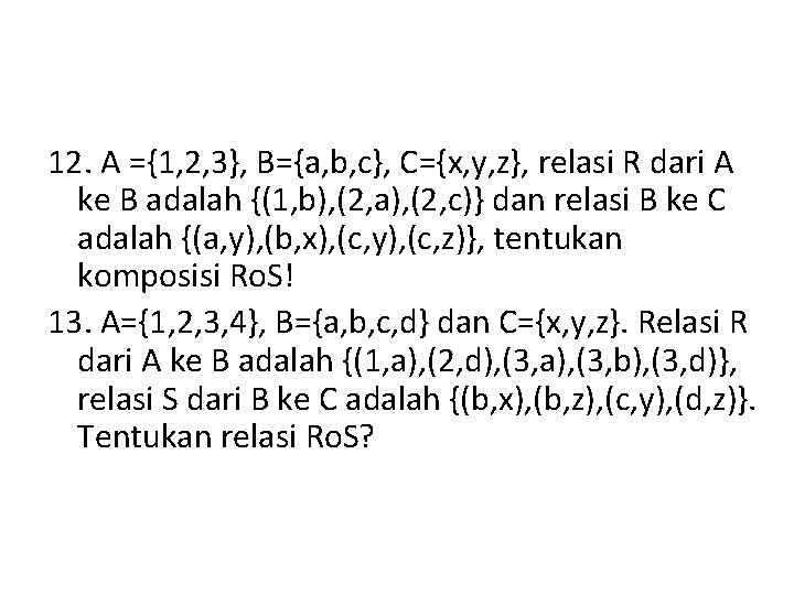 12. A ={1, 2, 3}, B={a, b, c}, C={x, y, z}, relasi R dari