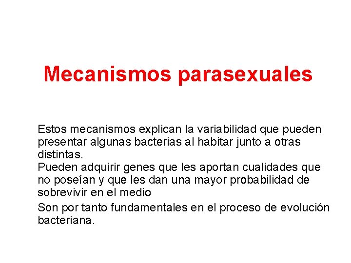 Mecanismos parasexuales Estos mecanismos explican la variabilidad que pueden presentar algunas bacterias al habitar Mecanismos parasexuales Estos mecanismos explican la variabilidad que pueden presentar algunas bacterias al habitar