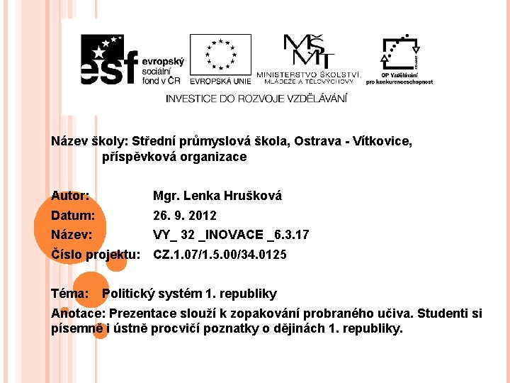 Název školy: Střední průmyslová škola, Ostrava - Vítkovice, příspěvková organizace Autor: Mgr. Lenka Hrušková