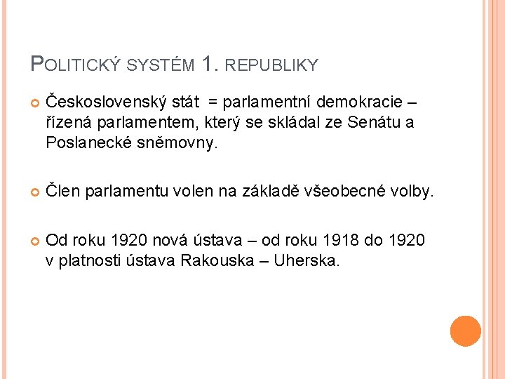 POLITICKÝ SYSTÉM 1. REPUBLIKY Československý stát = parlamentní demokracie – řízená parlamentem, který se