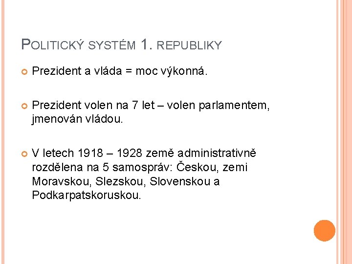POLITICKÝ SYSTÉM 1. REPUBLIKY Prezident a vláda = moc výkonná. Prezident volen na 7