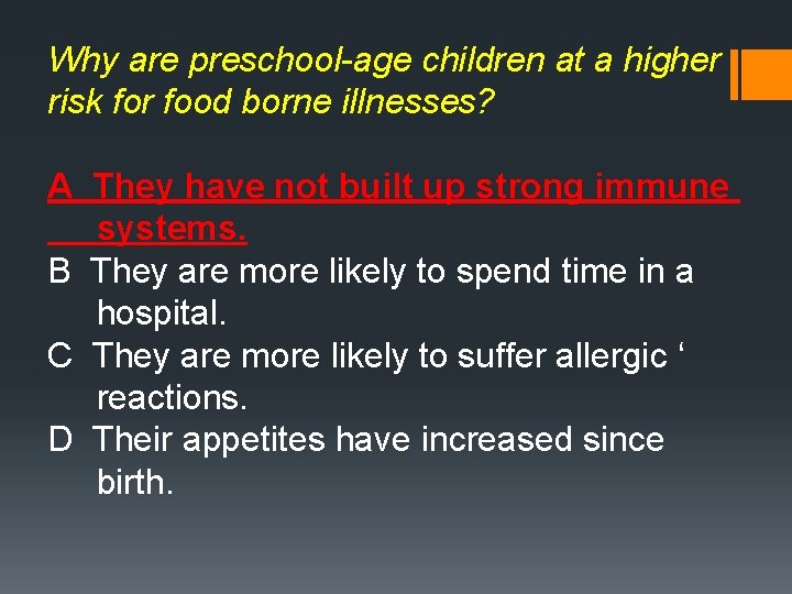 Why are preschool-age children at a higher risk for food borne illnesses? A They