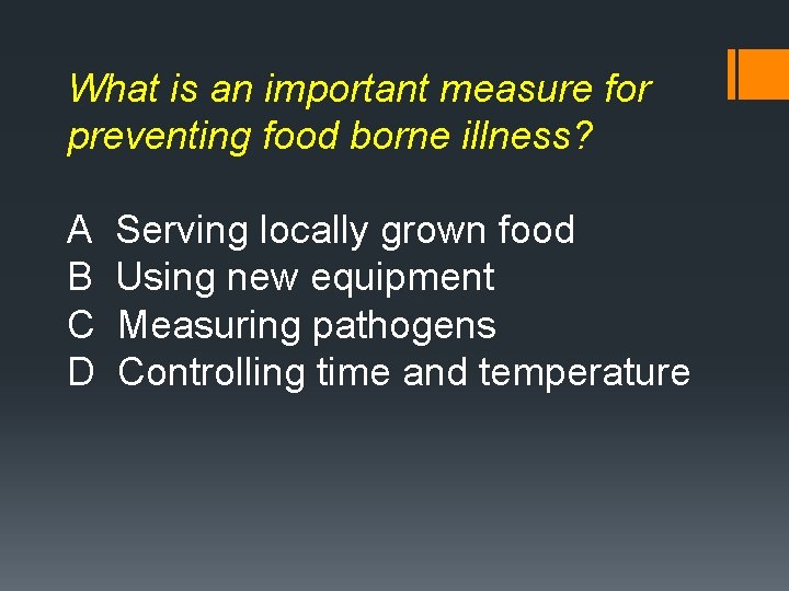 What is an important measure for preventing food borne illness? A B C D