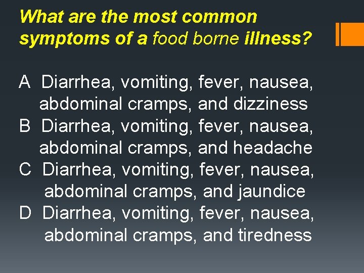 What are the most common symptoms of a food borne illness? A Diarrhea, vomiting,