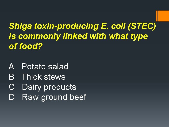 Shiga toxin-producing E. coli (STEC) is commonly linked with what type of food? A
