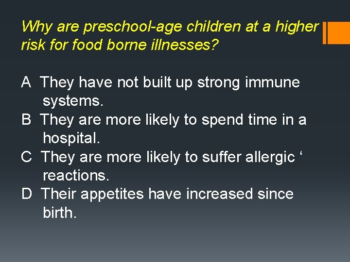 Why are preschool-age children at a higher risk for food borne illnesses? A They