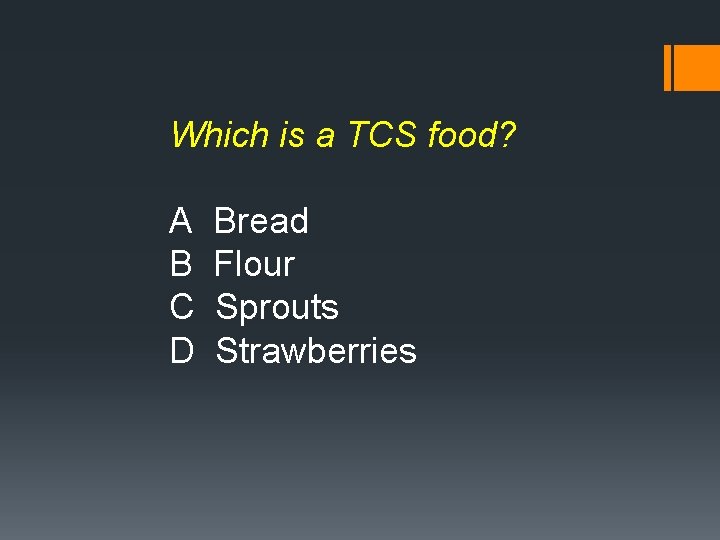 Which is a TCS food? A B C D Bread Flour Sprouts Strawberries 