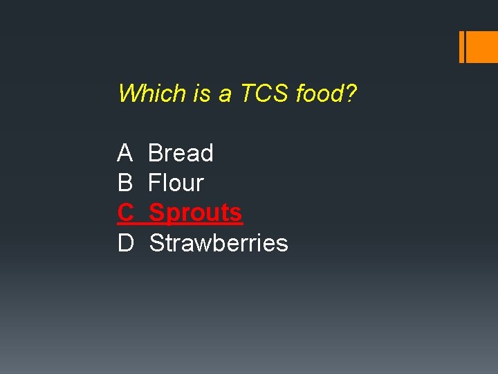Which is a TCS food? A B C D Bread Flour Sprouts Strawberries 